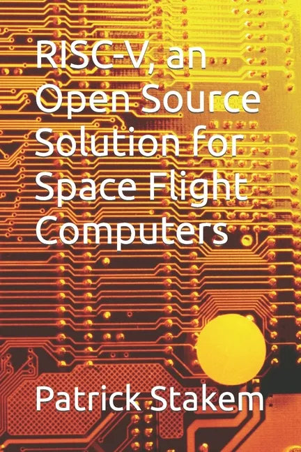 RISC-V, an Open Source Solution for Space Flight Computers - Paperback