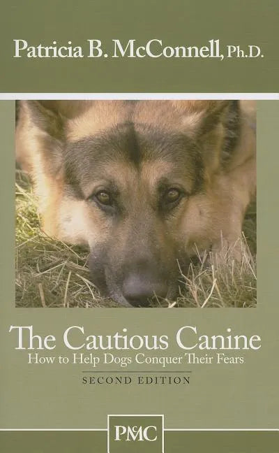The Cautious Canine: How to Help Dogs Conquer Their Fears - Paperback