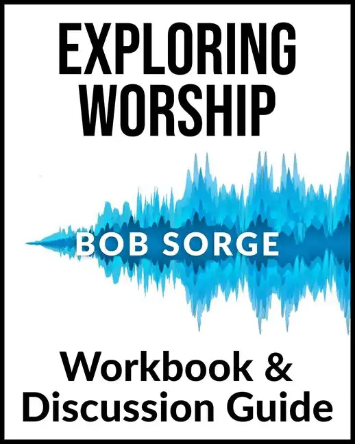 Exploring Worship Workbook & Discussion Guide - Paperback