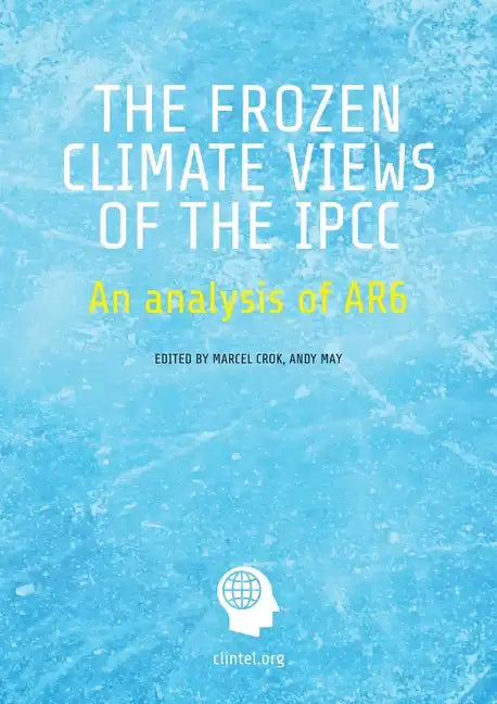The Frozen Climate Views of the IPCC: An Analysis of AR6 - Paperback