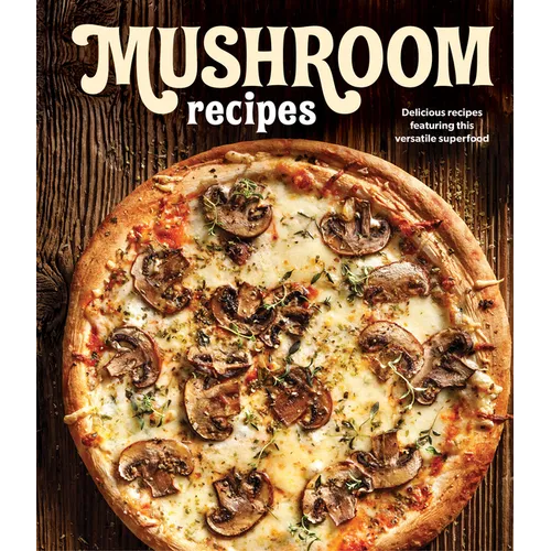 Mushroom Recipes: Delicious Recipes Featuring This Versatile Superfood - Hardcover