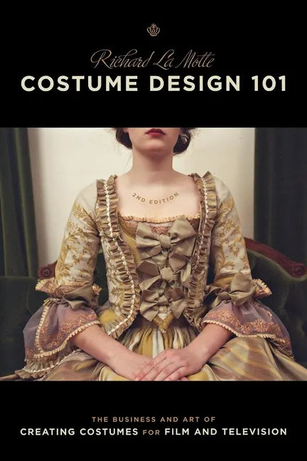 Costume Design 101 - 2nd Edition: The Business and Art of Creating Costumes for Film and Television - Paperback