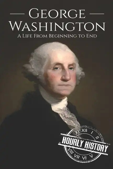George Washington: A Life from Beginning to End - Paperback