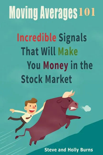 Moving Averages 101: Incredible Signals That Will Make You Money in the Stock Market - Paperback