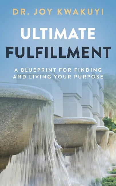 Ultimate Fulfillment: A Blueprint for Finding and Living Your Purpose - Paperback