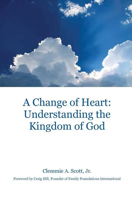 A Change of Heart: Understanding the Kingdom of God - Paperback