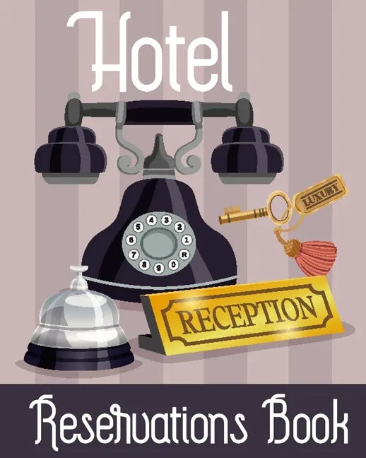Hotel Reservation Book: Booking Keeping Ledger, Reservation Book, Hotel Guest Book Template, Reservation Paper - Paperback