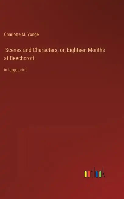 Scenes and Characters, or, Eighteen Months at Beechcroft: in large print - Hardcover