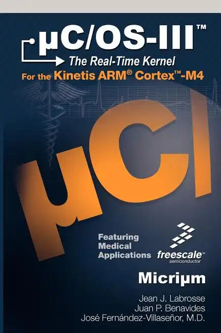 Uc/OS-III: The Real-Time Kernel and the Freescale Kinetis Arm Cortex-M4 - Hardcover