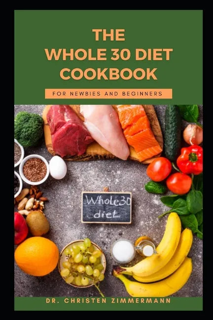The Whole 30 Diet Cookbook for Newbies and Beginners - Paperback