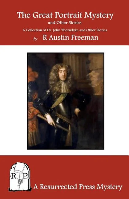 The Great Portrait Mystery, and Other Stories: A Collection of Dr. John Thorndyke and Other Stories - Paperback