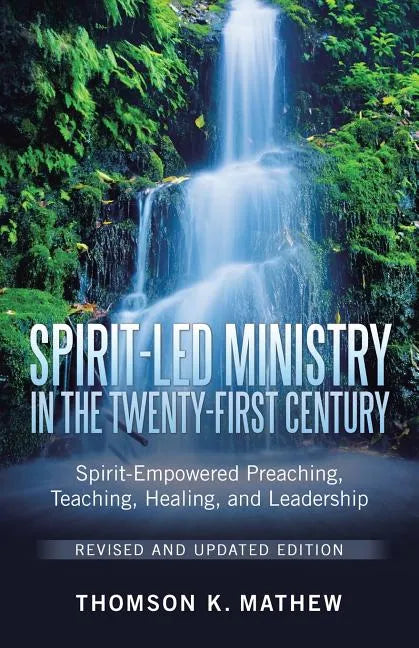 Spirit-Led Ministry in the Twenty-First Century Revised and Updated Edition: Spirit-Empowered Preaching, Teaching, Healing, and Leadership - Paperback