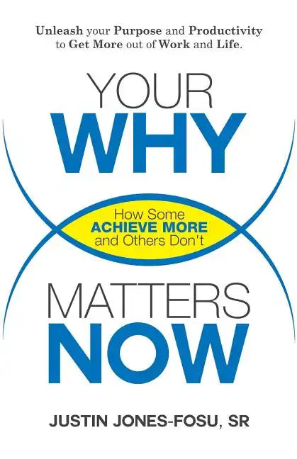 Your Why Matters Now: How Some Achieve More and Others Don't - Paperback