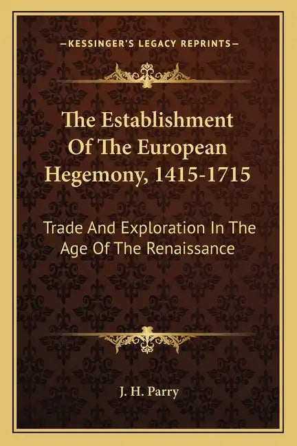 The Establishment of the European Hegemony, 1415-1715: Trade and Exploration in the Age of the Renaissance - Paperback