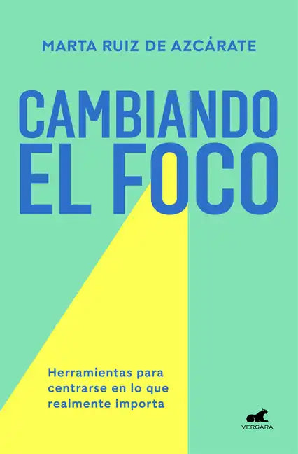 Cambiando El Foco. Herramientas Para Centrarse En Lo Que Realmente Importa / Changing Your Focus. Tools to Focus on What Really Matters - Paperback