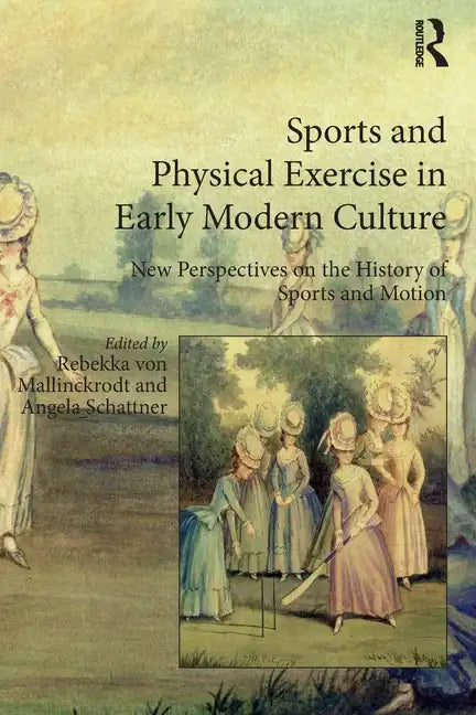Sports and Physical Exercise in Early Modern Culture: New Perspectives on the History of Sports and Motion - Paperback