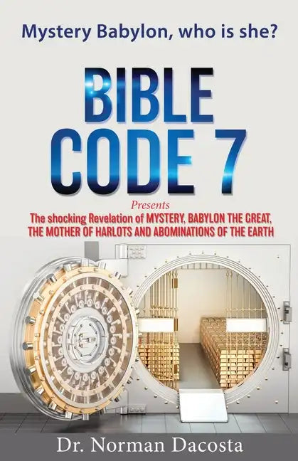 BIBLE CODE 7 presents The shocking Revelation of MYSTERY, BABYLON THE GREAT, THE MOTHER OF HARLOTS AND ABOMINATIONS OF THE EARTH - Paperback