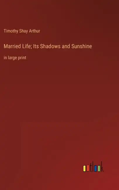 Married Life; Its Shadows and Sunshine: in large print - Hardcover