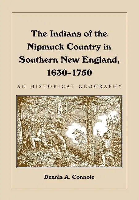 The Indians of the Nipmuck Country in Southern New England, 1630-1750: An Historical Geography - Paperback
