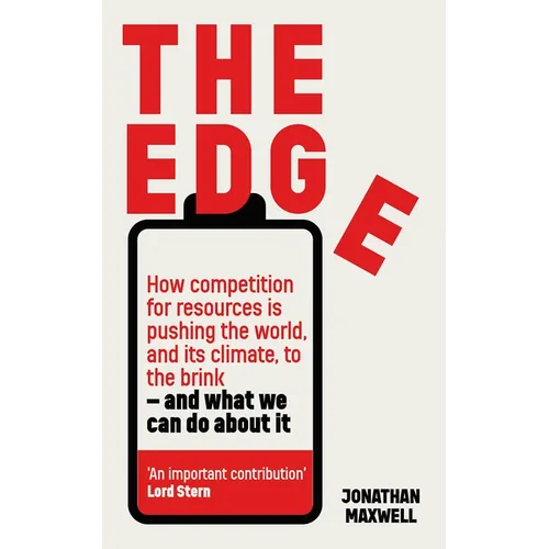 The Edge: How Competition for Resources Is Pushing the World, and Its Climate, to the Brink - And What We Can Do about It - Hardcover