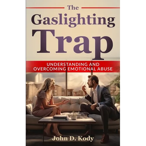 The Gaslighting Trap: Understanding and Overcoming Emotional Abuse - Paperback