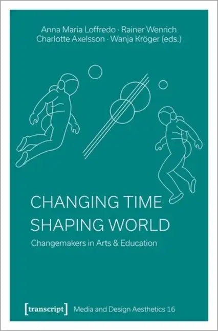 Changing Time - Shaping World: Changemakers in Arts & Education - Paperback