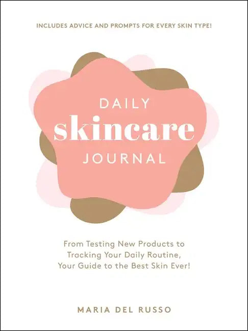 Daily Skincare Journal: From Testing New Products to Tracking Your Daily Routine, Your Guide to the Best Skin Ever! - Hardcover