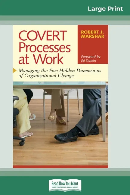 COVERT Processes at Work: Managing the Five Hidden Dimensions of Organizational Change (16pt Large Print Edition) - Paperback