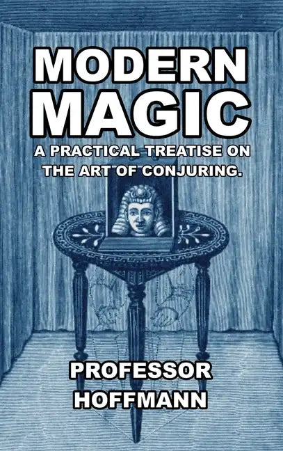 Modern Magic: A Practical Treatise on the Art of Conjuring - Hardcover