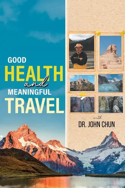 Good Health and Meaningful Travel with Dr. Chun - Paperback