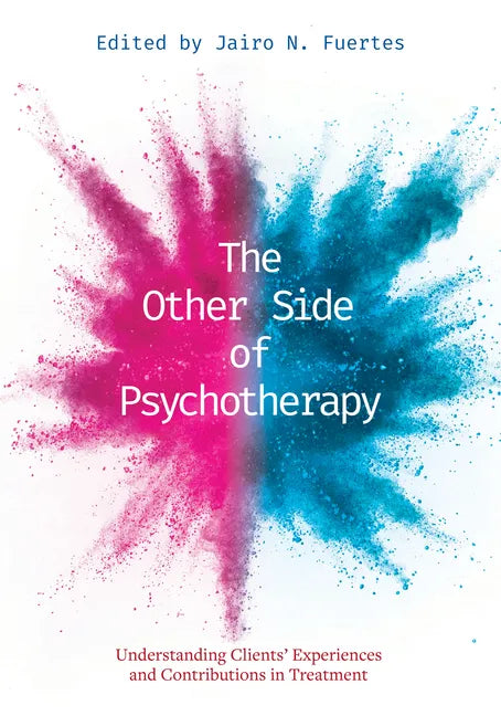 The Other Side of Psychotherapy: Understanding Clients' Experiences and Contributions in Treatment - Paperback