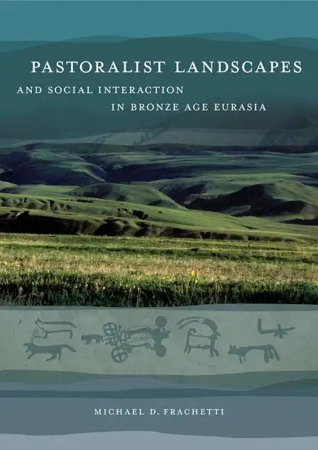 Pastoralist Landscapes and Social Interaction in Bronze Age Eurasia - Hardcover