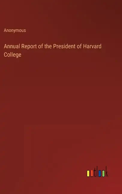Annual Report of the President of Harvard College - Hardcover