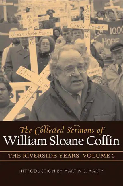 The Collected Sermons of William Sloane Coffin, Volume Two: The Riverside Years - Hardcover