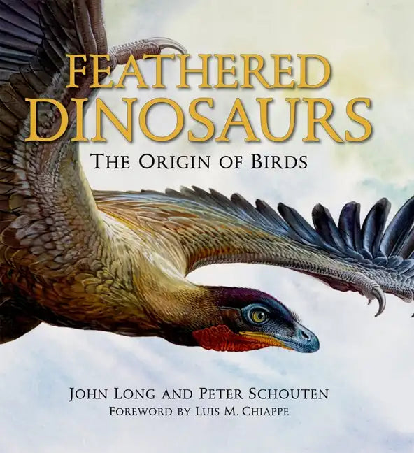 Feathered Dinosaurs: The Origin of Birds - Hardcover