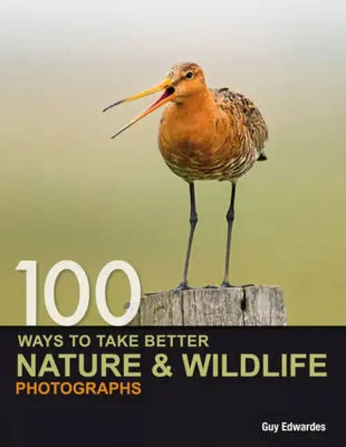 100 Ways to Take Better Nature & Wildlife Photographs - Paperback