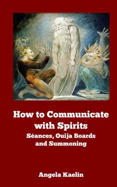 How to Communicate with Spirits: Seances, Ouija Boards and Summoning - Paperback