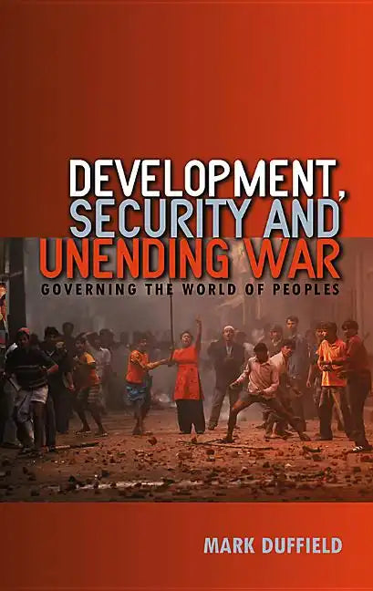 Development, Security and Unending War: Governing the World of Peoples - Paperback