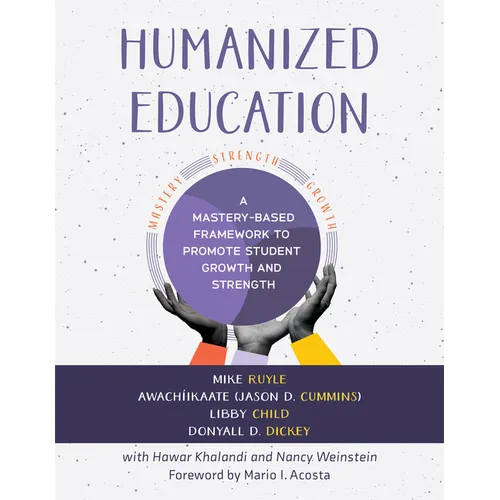 Humanized Education: A Mastery-Based Framework to Promote Student Growth and Strength (a Framework for Growing Healthier, Whole Students) - Paperback