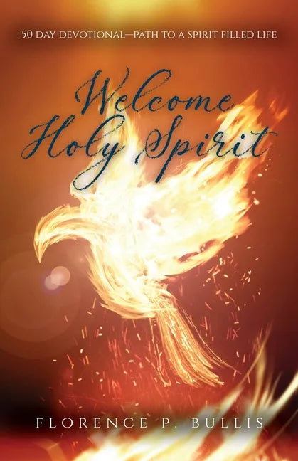 Welcome Holy Spirit: 50 Day Devotional--Path to a Spirit Filled Life - Paperback