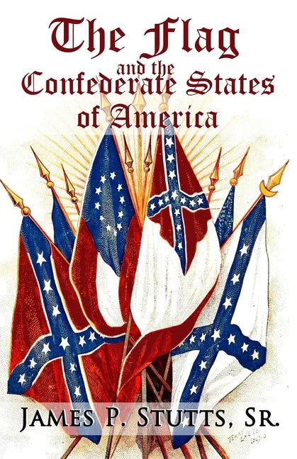 The Flag and the Confederate States of America: What Yankee History Books Omit, Falsify, and Lie About - Paperback