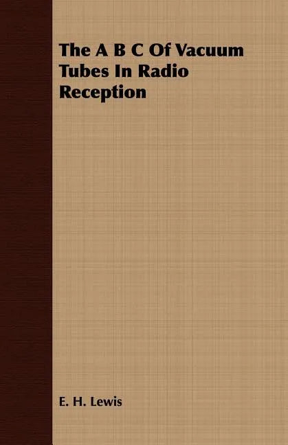 The A B C Of Vacuum Tubes In Radio Reception - Paperback