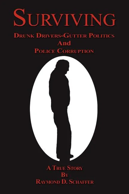Surviving: Drunk Drivers-Gutter Politics and Police - Paperback