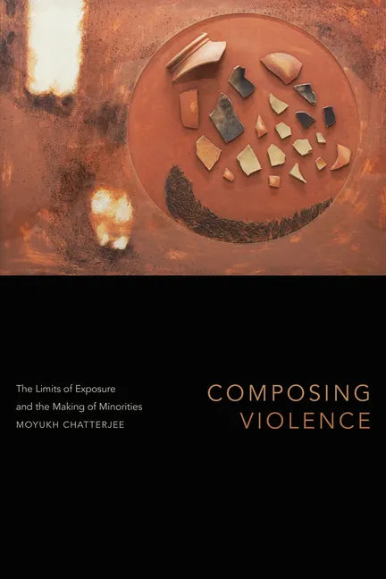 Composing Violence: The Limits of Exposure and the Making of Minorities - Hardcover