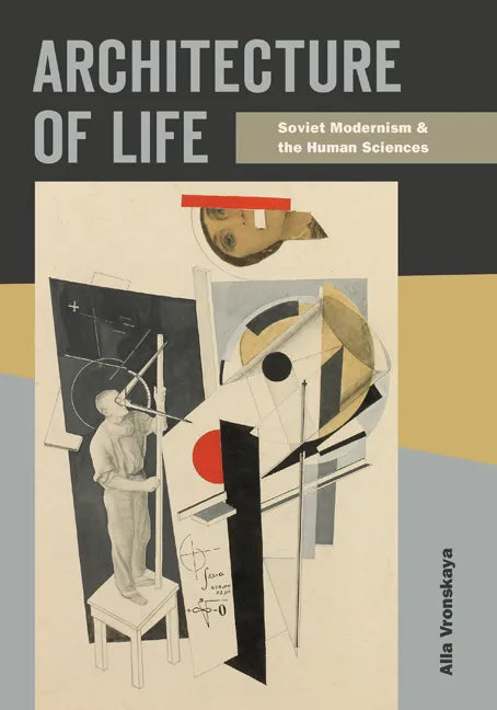 Architecture of Life: Soviet Modernism and the Human Sciences - Paperback