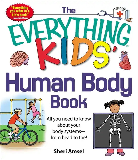 The Everything Kids' Human Body Book: All You Need to Know about Your Body Systems - From Head to Toe! - Paperback