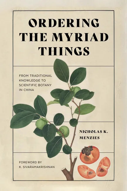 Ordering the Myriad Things: From Traditional Knowledge to Scientific Botany in China - Hardcover