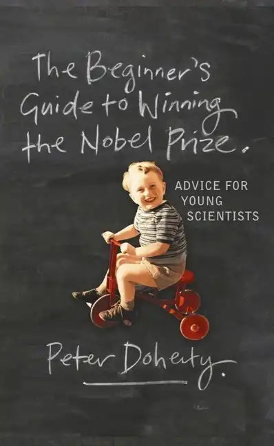 The Beginner's Guide to Winning the Nobel Prize: Advice for Young Scientists - Paperback