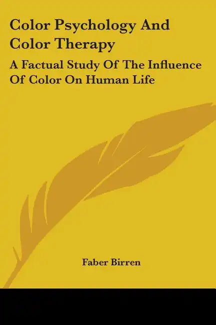 Color Psychology and Color Therapy: A Factual Study of the Influence of Color on Human Life - Paperback