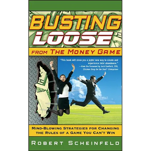 Busting Loose from the Money Game: Mind-Blowing Strategies for Changing the Rules of a Game You Can't Win - Hardcover